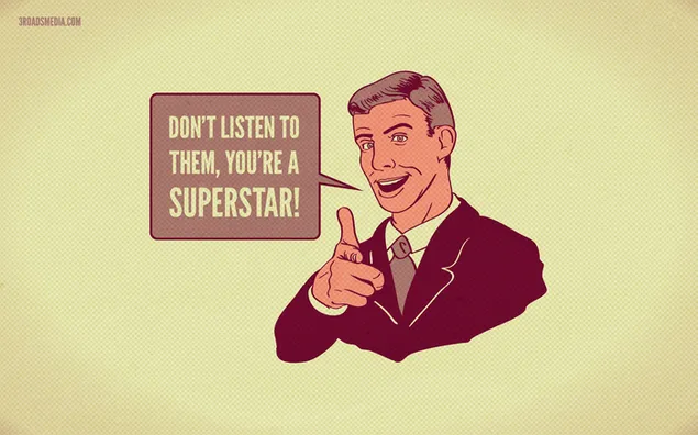 あなたがスーパースターであるそれらに耳を傾けないでください