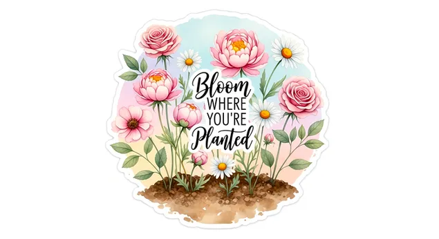 descarcare autocolant floral ,,infloreste unde esti plantat'' - inspirational