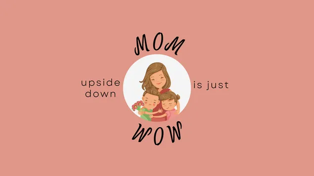 Día de la Madre - MAMÁ es simplemente WOW al revés 4K fondo de pantalla